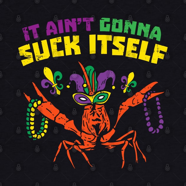 It Aint Gonna Suck Itself Crawfish Funny Mardi Gras by LEGO